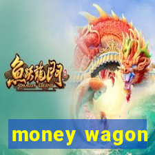 money wagon