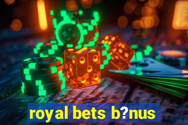 royal bets b?nus