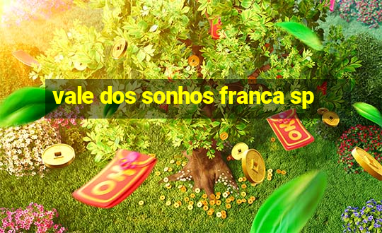 vale dos sonhos franca sp