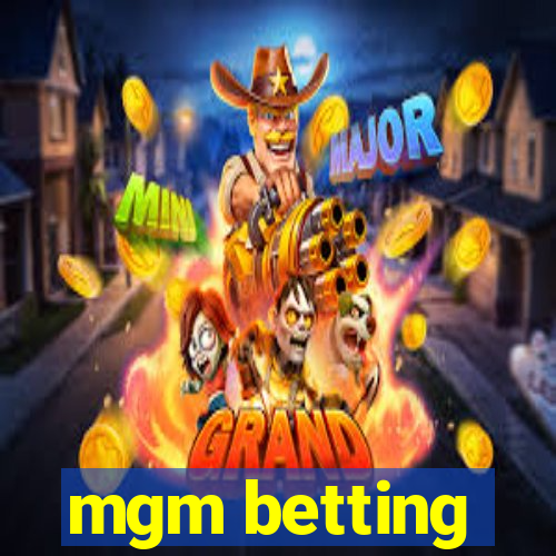 mgm betting