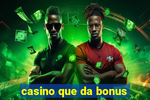 casino que da bonus