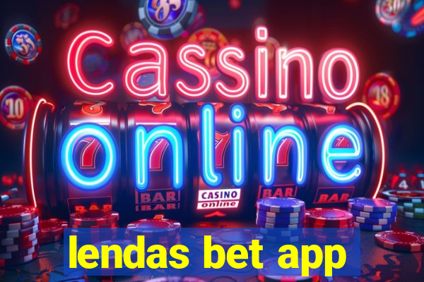 lendas bet app