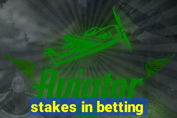 stakes in betting