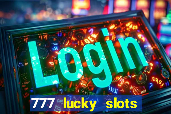 777 lucky slots online casino