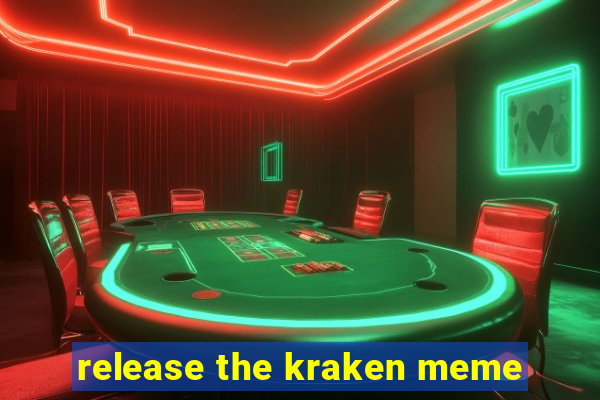 release the kraken meme