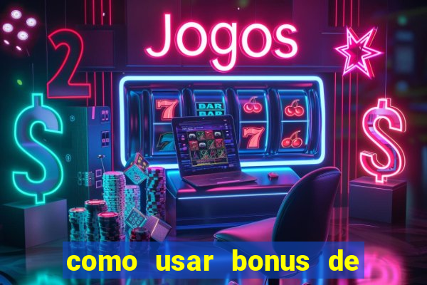 como usar bonus de cassino betano