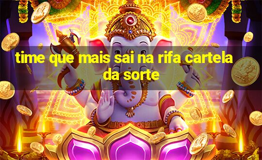 time que mais sai na rifa cartela da sorte