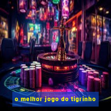 o melhor jogo do tigrinho