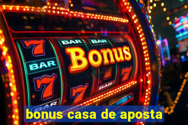 bonus casa de aposta