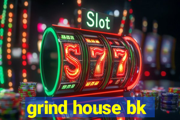 grind house bk