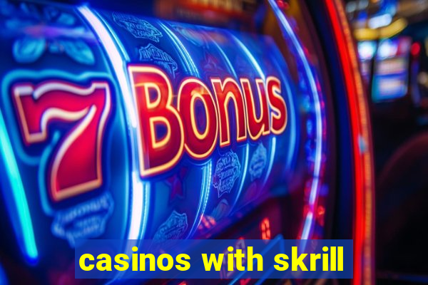 casinos with skrill