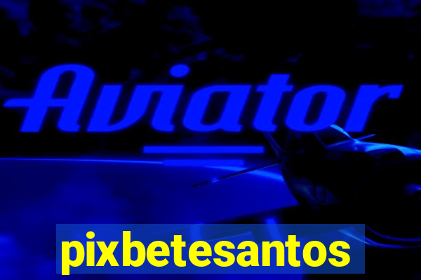 pixbetesantos