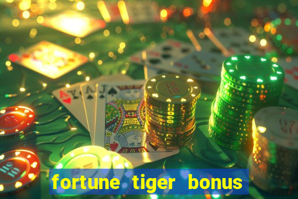 fortune tiger bonus sem deposito