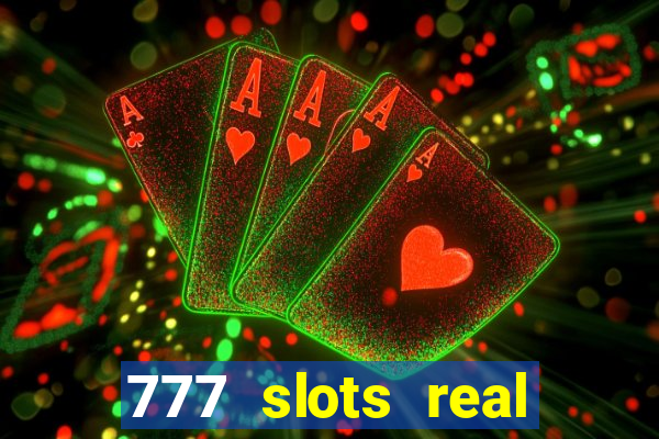 777 slots real casino online