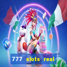 777 slots real casino online