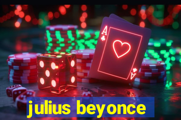 julius beyonce