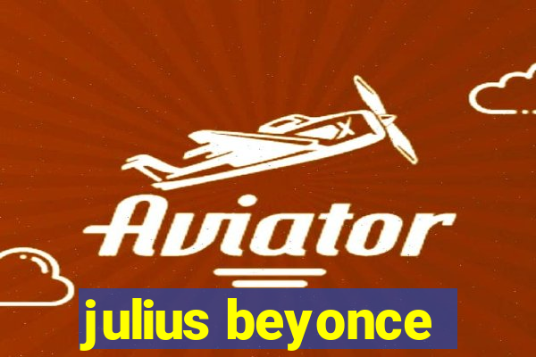 julius beyonce