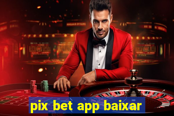 pix bet app baixar