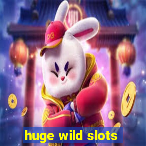 huge wild slots