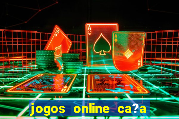 jogos online ca?a níqueis valendo dinheiro