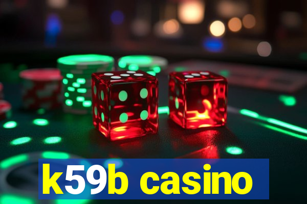 k59b casino