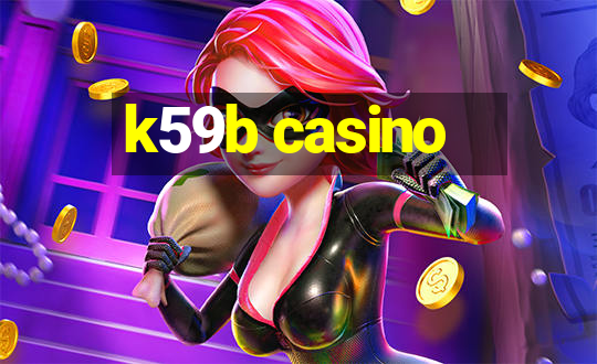 k59b casino