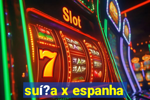 suí?a x espanha