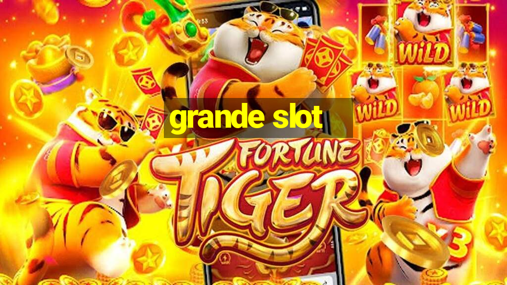 grande slot