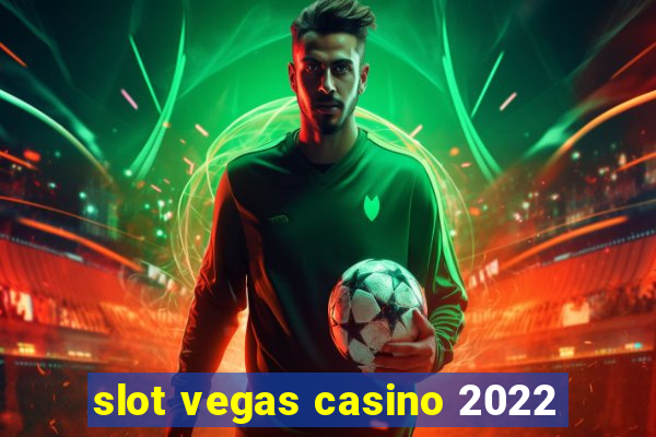 slot vegas casino 2022