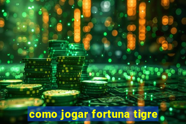 como jogar fortuna tigre