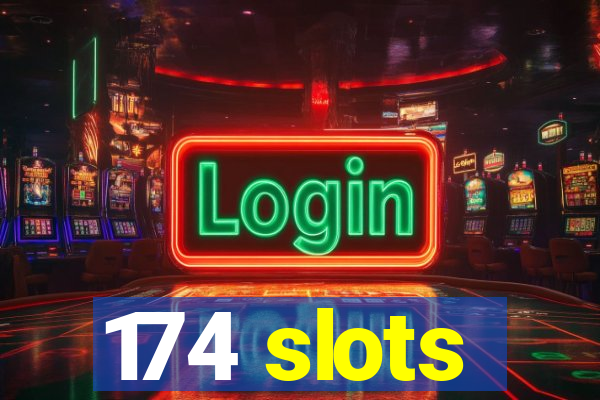 174 slots