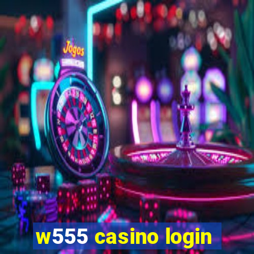 w555 casino login