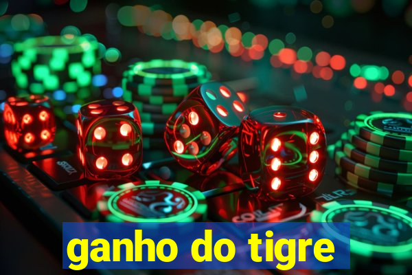 ganho do tigre