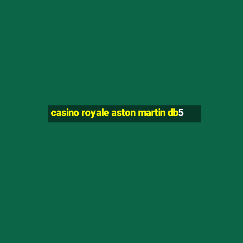 casino royale aston martin db5