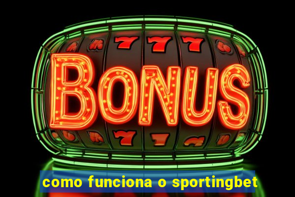 como funciona o sportingbet