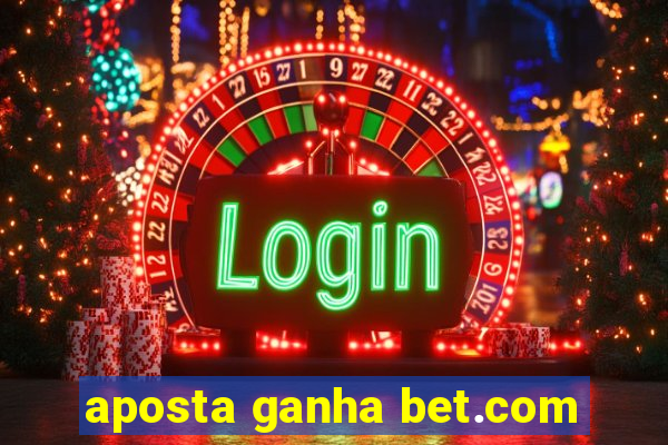 aposta ganha bet.com