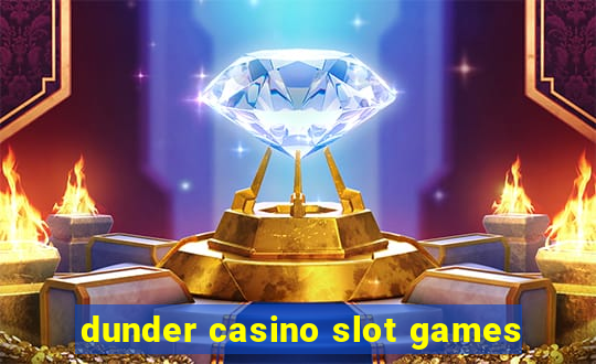 dunder casino slot games