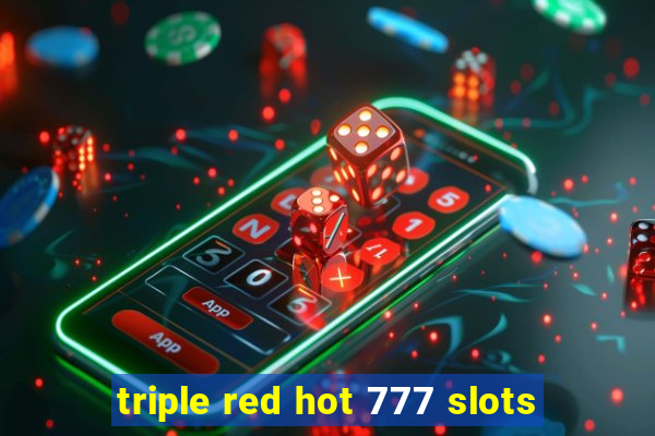 triple red hot 777 slots