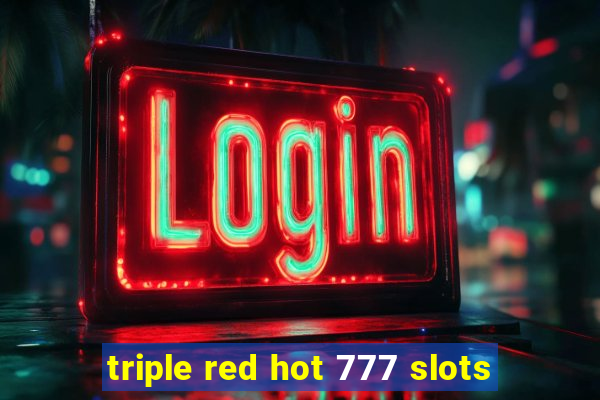 triple red hot 777 slots