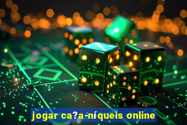 jogar ca?a-níqueis online