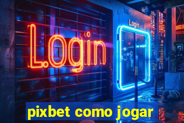 pixbet como jogar