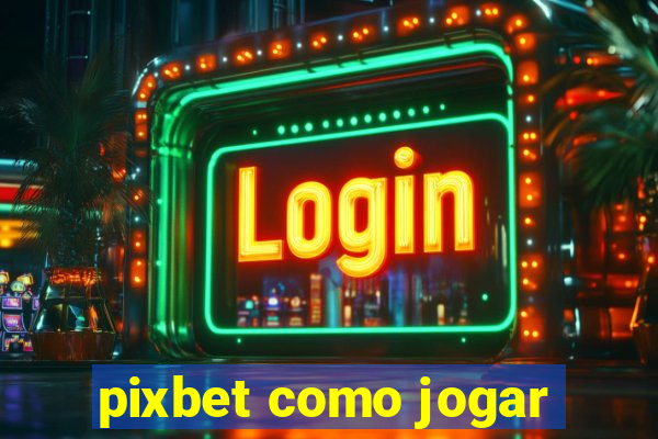 pixbet como jogar