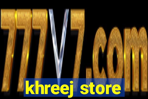 khreej store