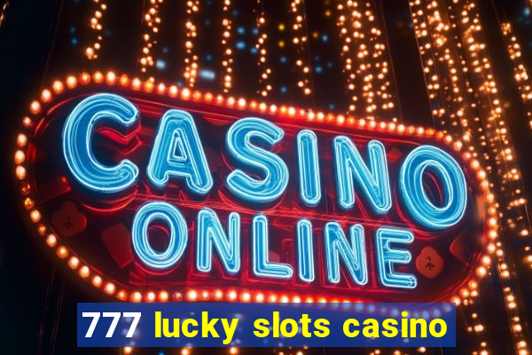 777 lucky slots casino