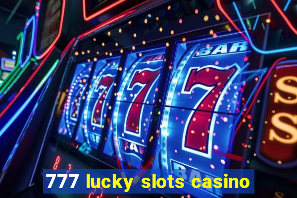 777 lucky slots casino