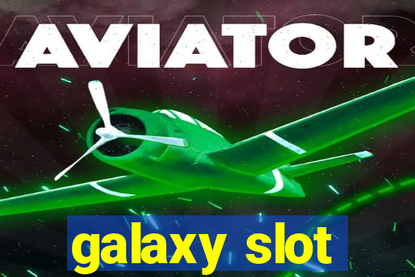 galaxy slot