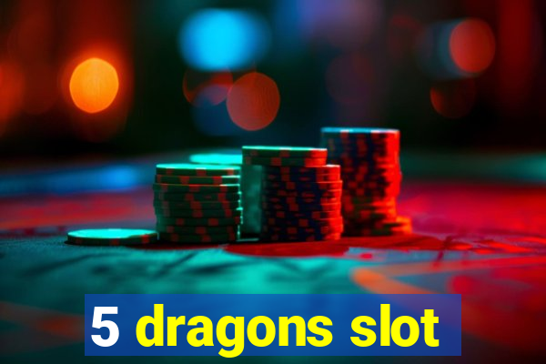 5 dragons slot