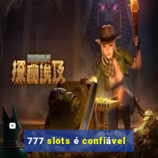 777 slots é confiável