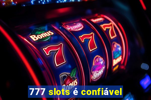 777 slots é confiável