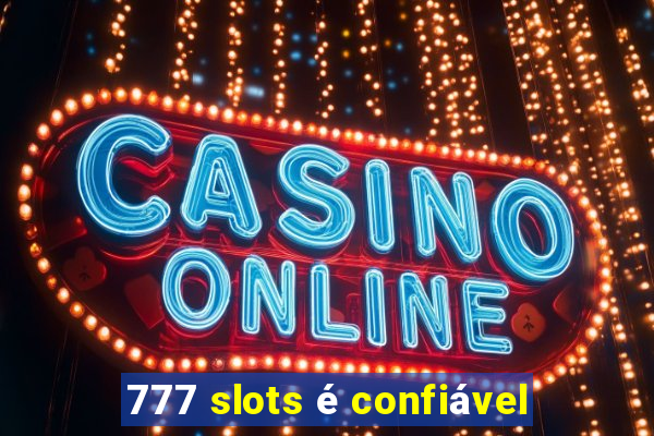 777 slots é confiável